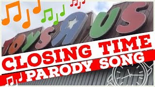 ⏱ CLOSING TIME ❗️ 😢 Toys “R” Us is Gone 🛍💲 Parody Song [upl. by Airtap]