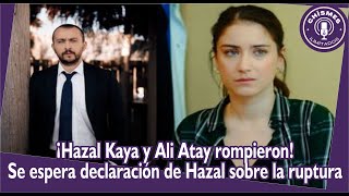 ¡Hazal Kaya y Ali Atay rompieron Se espera declaración de Hazal sobre la ruptura [upl. by Cindi]