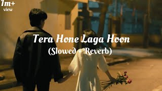 Tera Hone Laga Hoon Slowed  Reverb [upl. by Rennat]