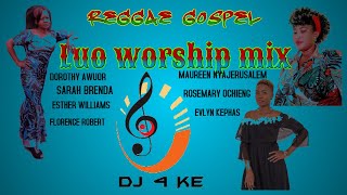 LUO WORSHIP MIX DJ 4KE REGGAE GOSPEL FT Dorothy Awuor Florence Roberts Esther Williams and more [upl. by Eilime]