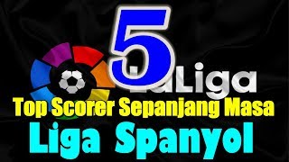 5 Top Scorer Sepanjang Masa Liga Spanyol [upl. by Proulx986]