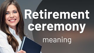 The Meaning Behind the Celebration Understanding Retirement Ceremonies [upl. by Cammy308]