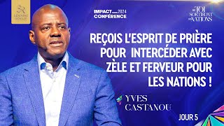 J5 REÇOIS L’ESPRIT DE PRIÈRE POUR INTERCÉDER AVEC ZÈLE ET FERVEUR POUR LES NATIONS Ap Yves CASTANOU [upl. by Annazus]