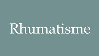 How to Pronounce Rhumatisme Rheumatism Correctly in French [upl. by Schroer172]