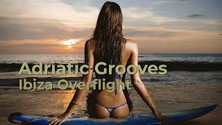 Adriatic Grooves  Ibiza Overflight  Vibes amp Bytes Mix [upl. by Bills]