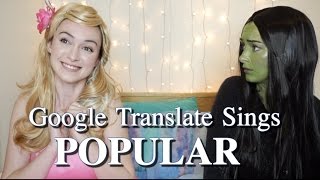 Google Translate Sings quotPopularquot from Wicked [upl. by Eirod572]