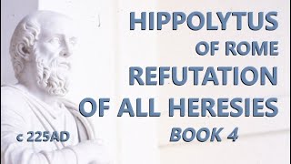 Hippolytus of Rome  Refutation of All Heresies  Book 4  c225 AD [upl. by Liek]