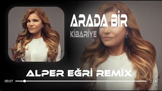 Kibariye  Arada Bir Bende Kadere Küsüyorum  Alper Eğri Remix [upl. by Dacia]