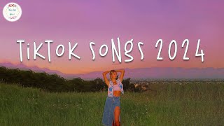 Tiktok songs 2024 🍷 Tiktok viral songs 2024  Best tiktok songs 2024 [upl. by Esorlatsyrc800]