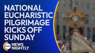 National Eucharistic Pilgrimage Kicks Off on Pentecost Sunday  EWTN News Nightly [upl. by Sparks]