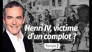 Au cœur de lHistoire Henri IV victime d’un complot  Franck Ferrand [upl. by Burrill537]