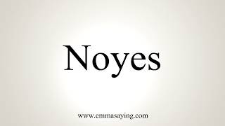 How To Pronounce Noyes [upl. by Orsay440]