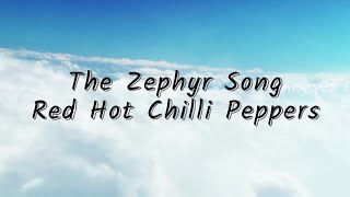 The Zephyr Song  Red Hot Chilli Peppers Lyrics [upl. by Irina]