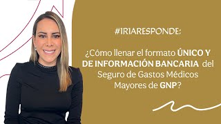 IRIARESPONDE ¿Cómo llenar el formato de INFORMACIÓN BANCARIA de GNP [upl. by Leahcimdivad]