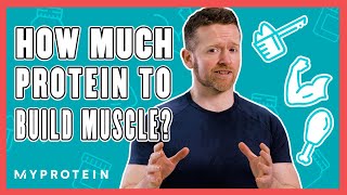 How Much Protein Do I Need To Build Muscle  Nutritionist Explains  Myprotein [upl. by Edda]