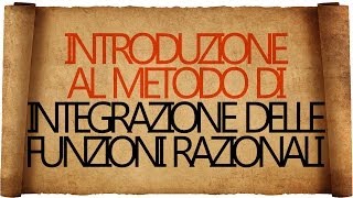 Integrazione delle Funzioni Razionali  Introduzione [upl. by Ezirtaeb38]