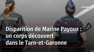 Disparition de Marine Payoux  un corps découvert dans le TarnetGaronne [upl. by Yehc]