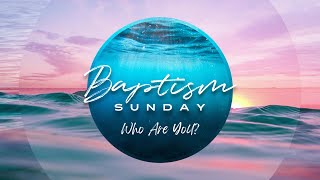 Sunday Morning Worship Baptism Sunday Who Are you [upl. by Oetsira]