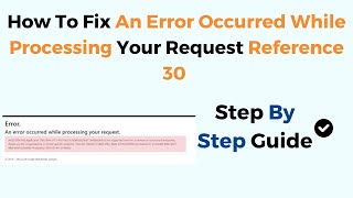 How To Fix An Error Occurred While Processing Your Request Reference 30 [upl. by Eecyal]