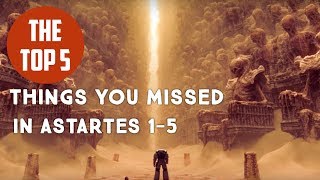 ASTARTES TOP 5 THINGS YOU HAVE PROBABLY MISSED IN ASTARTES [upl. by Reisfield802]