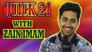 quotQuick 24quot With Zain Imam  A Fun Rapid Fire  Telly Reporter Exclusive [upl. by Richlad339]