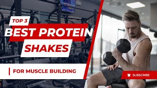 Shake Up Your Muscles Top 3 Best Protein Shakes for Gains [upl. by Bigler]