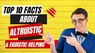 Top 10 Facts about Altruistic and Egoistic Helping  Psychology Facts  The Ultimate Guide [upl. by Wincer667]