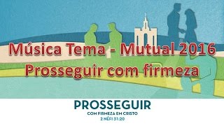 Mutual 2016  Música Tema Prosseguir com Firmeza português [upl. by Malcah34]