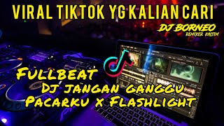 DJ JANGAN GANGGU PACARKU X FLASHLIGHT FULLBEAT VIRAL TIKTOK dj borneo remix [upl. by Norah]