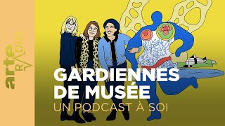 Une vie à soi  Gardiennes de musée  Un podcast à soi 49  ARTE Radio Podcast [upl. by Silrak]