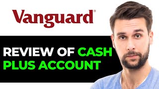 Vanguard Cash Plus Account Review  Is It Worth It 2024 [upl. by Alisander]