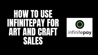 How to Use InfinitePay for Art and Craft Sales [upl. by Micaela]