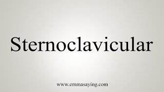 How To Say Sternoclavicular [upl. by Ahtibbat]