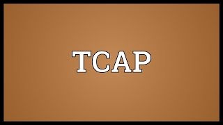 TCAP Meaning [upl. by Aicats]