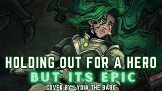 Holding out for a Hero BUT ITS EPIC  Cover by Lydia the Bard feat Alex [upl. by Ramona992]