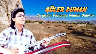 Güler Duman  Şu Yalan Dünyaya Geldim GiderimDertli duygulu türkü [upl. by Wilser]