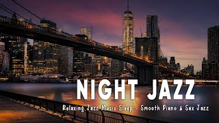 Night Newyork Jazz Music  Slow Piano amp Sax jazz Music  Relaxing Background Music For Sleep [upl. by Bonne706]