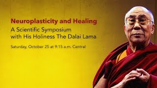 Neuroplasticity and Healing A Scientific Symposium with His Holiness The Dalai Lama [upl. by Zima]