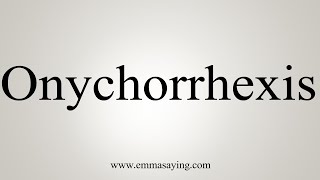 How To Say Onychorrhexis [upl. by Savina]