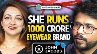 John Jacobs CEO On Building A 1000 CRORE Eyewear Brand  Ep 20 Mad Over Growth [upl. by Elrebmik]