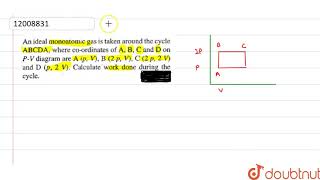 An ideal monoatomic gas is taken around the cycle ABCDA wher coordinates of [upl. by Dorcus]