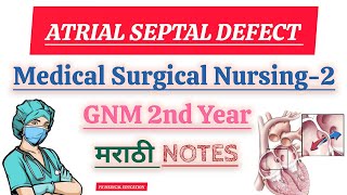 ATRIAL SEPTAL DEFECT  MEDICAL SURGICAL NURSING  GNM 2nd YEAR  GNM NURSING CLASSES IN MARATHI [upl. by Jeanelle]