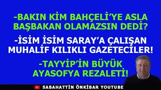 BAKIN KİM BAHÇELİYE BAŞBAKAN OLAMAZSIN DEDİTAYYİPİN AYASOFYA REZALETİSARAYIN MUHALİF ELEMANLARI [upl. by Zetana]