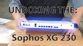 Sophos XG 230 Firewall Unboxing [upl. by Ayanaj]