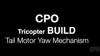 CPO Tricopter Build  Yaw Mechanism Rear Motor Tilt [upl. by Eneryc]