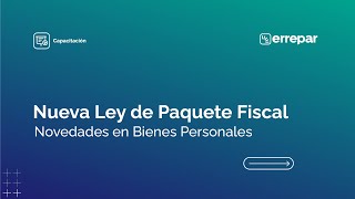 Nueva ley de Paquete Fiscal novedades en Bienes Personales [upl. by Ttelrats]