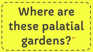 Where are these palatial gardens [upl. by Orabel]