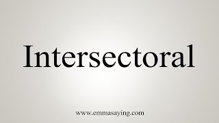 How To Say Intersectoral [upl. by Reivaj863]