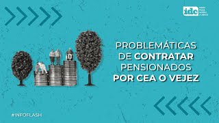 Problemáticas de contratar pensionados por CEA o vejez [upl. by Columbyne425]