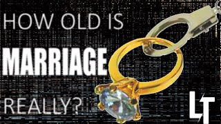 How Old is Marriage Really [upl. by Vassili536]